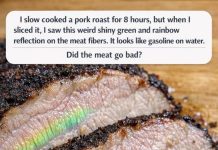 I slow cooked a pork roast for 8 hours, but when I sliced it, I saw this weird shiny green and rainbow reflection on the meat fibers. It looks like gasoline on water. Did the meat go bad?